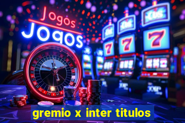 gremio x inter titulos